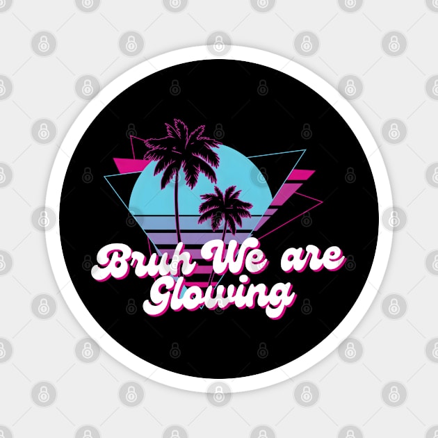 Bruh We Are Glowing Magnet by MakerMind8.2